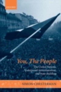 Cover You, The People: The United Nations, Transitional Administration, and State-Building