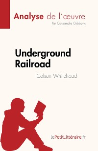 Cover Underground Railroad de Colson Whitehead (Analyse de l'œuvre)