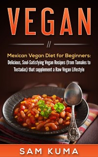 Cover Mexican Vegan Diet for Beginners  (from Tamales to Tostadas) that supplements a Raw Vegan Lifestyle