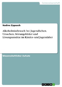 Cover Alkoholmissbrauch bei Jugendlichen. Ursachen, Störungsbilder und Lösungsansätze im Kindes- und Jugendalter