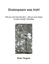 Cover Shakespeare Was Irish!: Did You Ever Hear the Like? Did You Ever Dream of Such a Thing? (Pericles)
