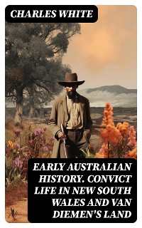 Cover Early Australian History. Convict Life in New South Wales and Van Diemen's Land