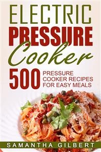 Cover Electric Pressure Cooker: 500 Pressure Cooker Recipes For Easy Meals