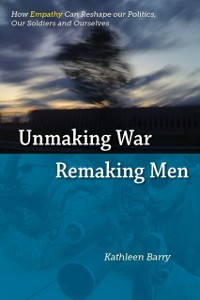 Cover Unmaking War, Remaking Men