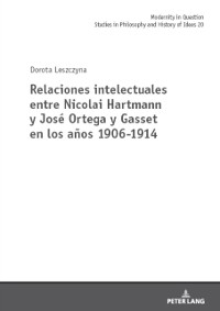 Cover Relaciones intelectuales entre Nicolai Hartmann y José Ortega y Gasset en los años 1906-1914