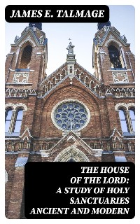 Cover The House of the Lord: A Study of Holy Sanctuaries Ancient and Modern