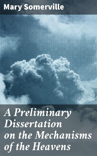 Cover A Preliminary Dissertation on the Mechanisms of the Heavens