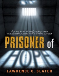 Cover Prisoner of Hope: A Young Woman's Terrifying Experience and Courageous Escape from a Modern-day Cult.