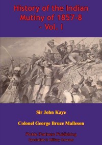 Cover History Of The Indian Mutiny Of 1857-8 - Vol. I [Illustrated Edition]