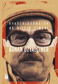 Cover Öykücülüğümüzün 45 yıllık Çınarı Adnan Özyalçıner