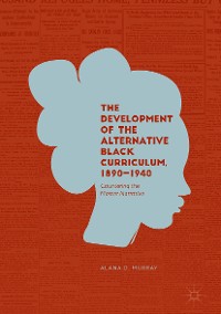 Cover The Development of the Alternative Black Curriculum, 1890-1940