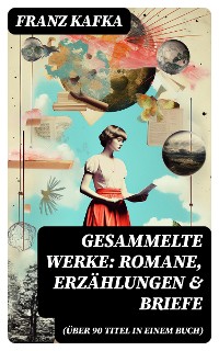 Cover Gesammelte Werke: Romane, Erzählungen & Briefe (Über 90 Titel in einem Buch)