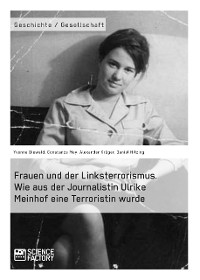 Cover Frauen und der Linksterrorismus. Wie aus der Journalistin Ulrike Meinhof eine Terroristin wurde