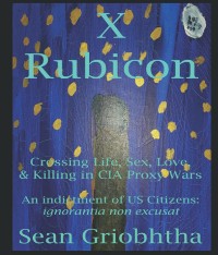 Cover X Rubicon: Crossing Life, Sex, Love, & Killing in CIA Proxy Wars