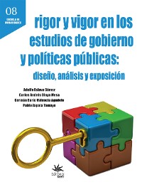 Cover Rigor y vigor en los estudios de gobierno y políticas públicas: diseño, análisis y exposición