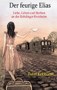 Cover Der feurige Elias - die Kehdinger Kreisbahn