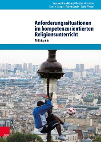 Cover Anforderungssituationen im kompetenzorientierten Religionsunterricht