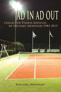 Cover Ad In Ad Out: Collected Tennis Articles of Michael Mewshaw 1982-2015