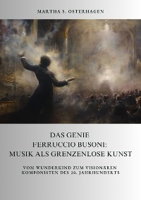 Cover Das Genie Ferruccio Busoni: Musik als grenzenlose Kunst