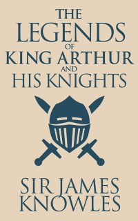 Cover The Legends of King Arthur and His Knights