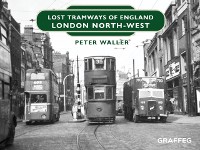 Cover Lost Tramways of England: London North West