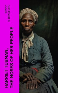Cover Harriet Tubman, The Moses of Her People