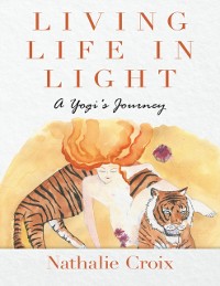 Cover Living Life In Light: A Yogi's Journey