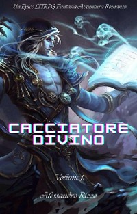 Cover Cacciatore Divino:Un Epico LITRPG Fantasia Avventura Romanzo(Volume 1)