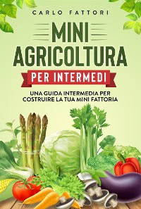 Cover Mini agricoltura per intermedi. Una guida intermedia per costruire la tua mini fattoria