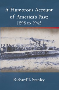 Cover A Humorous Account of America's Past:  1898 to 1945