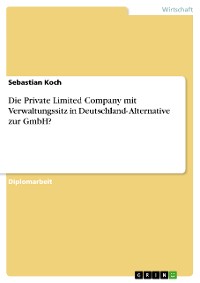 Cover Die Private Limited Company mit Verwaltungssitz in Deutschland- Alternative zur GmbH?