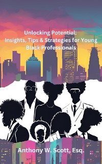 Cover Unlocking Potential: Insights, Tips & Strategies for Young Black Professionals: Insights, Tips & Strategies for Young Black Professionals: Insights, Tips & Strategies for Young Black Professionals: Insights, Tips & Strategies for Young Black Professionals: Insights, Tips & Strategies for Young Black Professionals