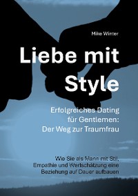 Cover Liebe mit Style - Erfolgreiches Dating für Gentlemen: Der Weg zur Traumfrau