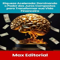 Cover Riqueza Acelerada: Dominando o Poder dos Juros Compostos para Transformar sua Vida Financeira