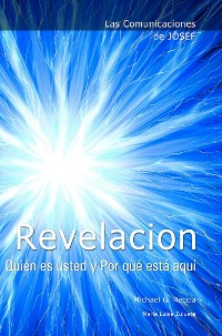 Cover Las Comunicaciones de Josef: REVELACION. QuiÃ©n es usted y Por quÃ© estÃ¡ aquÃ­