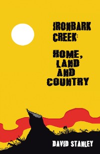 Cover Ironbark Creek: Home, Land and Country
