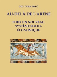 Cover Au-delà de l'Arène - Pour un nouveau système socio-économique