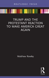 Cover Trump and the Protestant Reaction to Make America Great Again