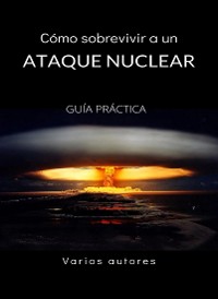 Cover Cómo sobrevivir a un ataque nuclear - GUÍA PRÁCTICA (traducido)