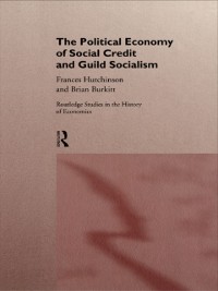 Cover The Political Economy of Social Credit and Guild Socialism