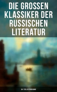 Cover Die großen Klassiker der russischen Literatur: 30+ Titel in einem Band