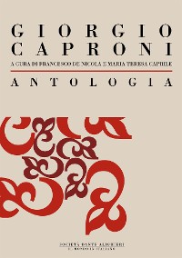 Cover Antologia di Giorgio Caproni: a cura di Francesco De Nicola e Maria Teresa Caprile