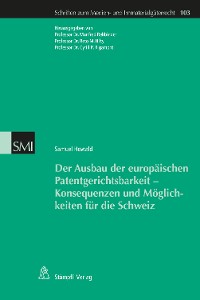 Cover Der Ausbau der europäischen Patentgerichtsbarkeit - Konsequenzen und Möglichkeiten für die Schweiz