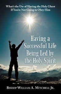 Cover Having a Successful Life Being Led by the Holy Spirit