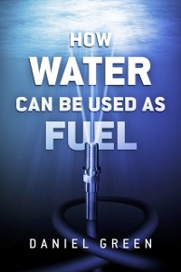 Cover How Water Can Be Used as Fuel