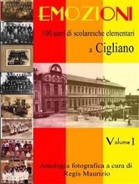Cover Emozioni - 100 Anni di Scuole Elementari a Cigliano Vol 1