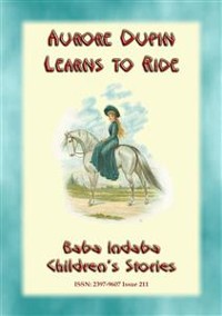 Cover AURORE DUPIN LEARNS HOW TO RIDE - A True story from Napoleonic France