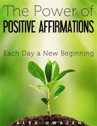 Cover The Power of Positive Affirmations: Each Day a New Beginning