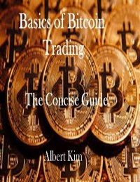 Cover Basics of Bitcoin Trading: The Concise Guide