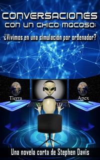 Cover Conversaciones con un Chico Mocoso:  Vivimos en una simulacion por ordenador?